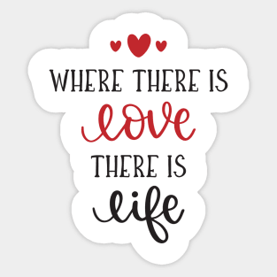 Where there is Love there is Life Sticker